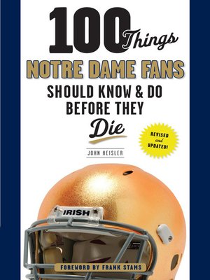 cover image of 100 Things Notre Dame Fans Should Know & Do Before They Die